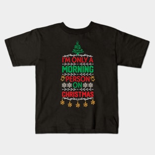 Hilarious Christmas Jokes Gift Idea - I'm only A Morning Person on Christmas - Merry Christmas Funny Kids T-Shirt